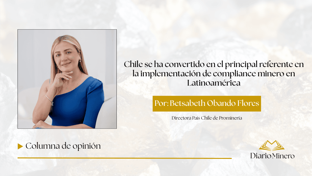 Chile se ha convertido en el principal referente en la implementación de compliance minero en Latinoamérica